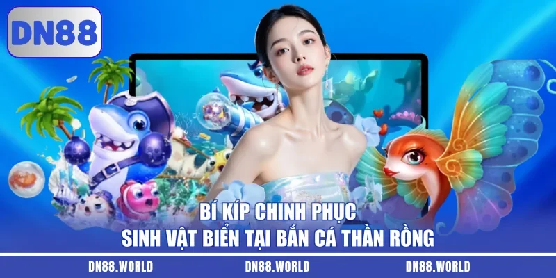Bí kíp chinh phục sinh vật biển tại bắn cá Thần Rồng
