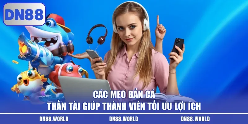 Các mẹo bắn cá Thần Tài giúp thành viên tối ưu lợi ích
