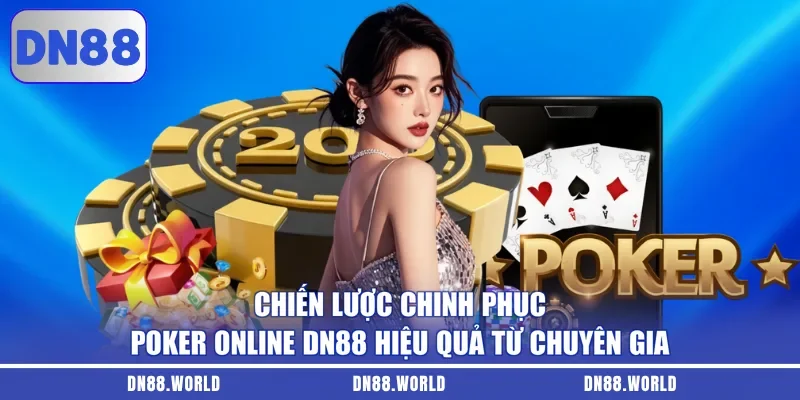 Chiến lược chinh phục Poker online DN88 hiệu quả từ chuyên gia