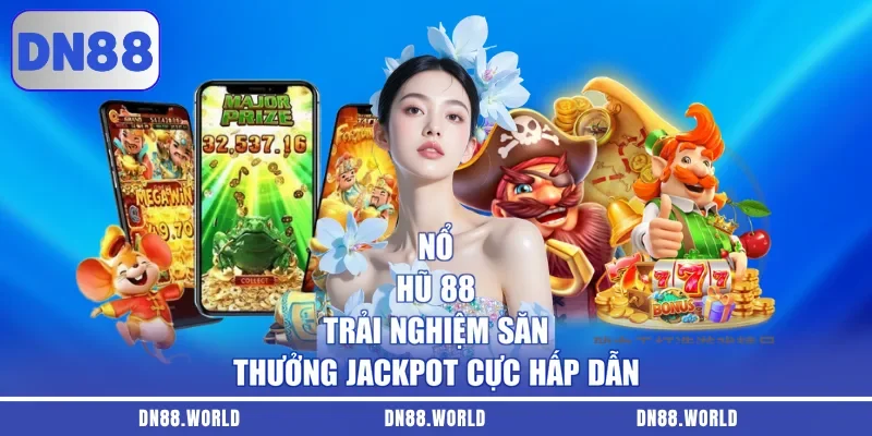 Nổ Hũ 88 | Trải Nghiệm Săn Thưởng Jackpot Cực Hấp Dẫn