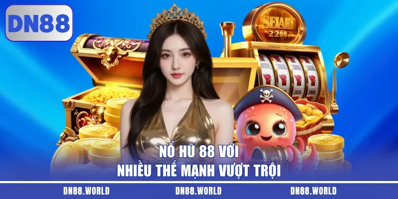 Nổ hũ 88 với nhiều thế mạnh vượt trội